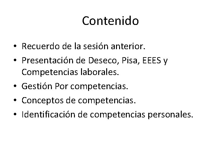 Contenido • Recuerdo de la sesión anterior. • Presentación de Deseco, Pisa, EEES y