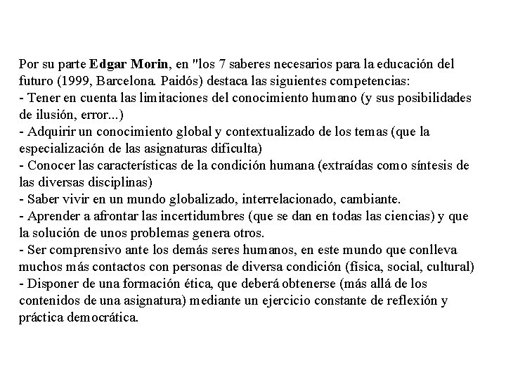 Por su parte Edgar Morin, en "los 7 saberes necesarios para la educación del