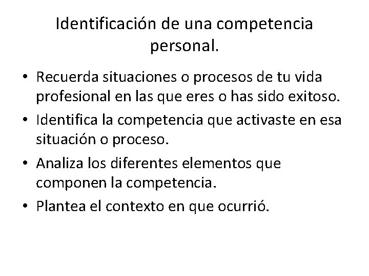 Identificación de una competencia personal. • Recuerda situaciones o procesos de tu vida profesional