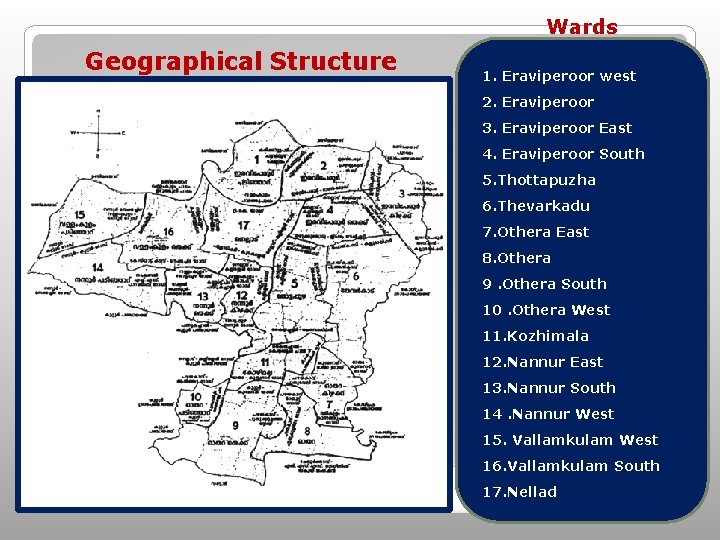 Wards Geographical Structure 1. Eraviperoor west 2. Eraviperoor 3. Eraviperoor East 4. Eraviperoor South Wards Geographical Structure 1. Eraviperoor west 2. Eraviperoor 3. Eraviperoor East 4. Eraviperoor South