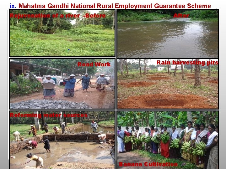 ix. Mahatma Gandhi National Rural Employment Guarantee Scheme Rejuvenation of a river -Before After ix. Mahatma Gandhi National Rural Employment Guarantee Scheme Rejuvenation of a river -Before After