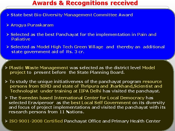 Awards & Recognitions received Ø State best Bio-Diversity Management Committee Award Ø Arogya Puraskaram Awards & Recognitions received Ø State best Bio-Diversity Management Committee Award Ø Arogya Puraskaram