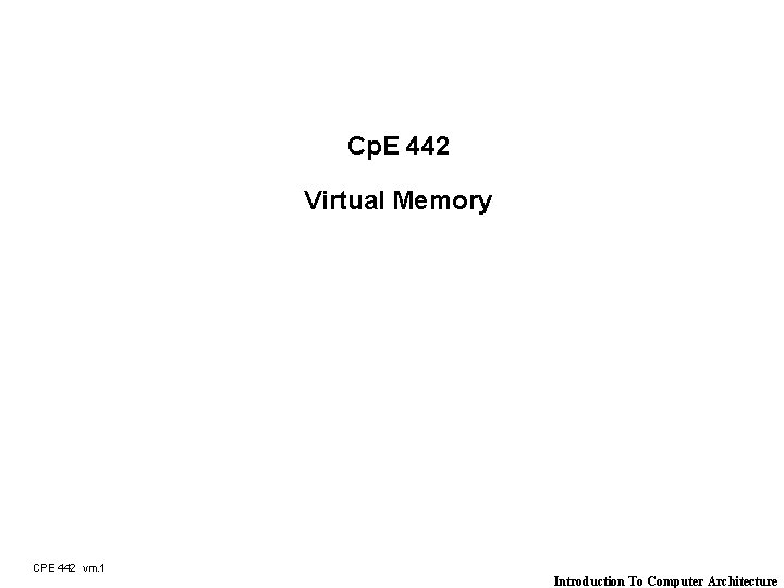 Cp. E 442 Virtual Memory CPE 442 vm. 1 Introduction To Computer Architecture 