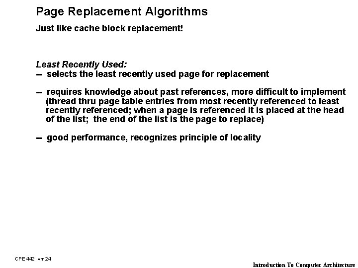 Page Replacement Algorithms Just like cache block replacement! Least Recently Used: -- selects the