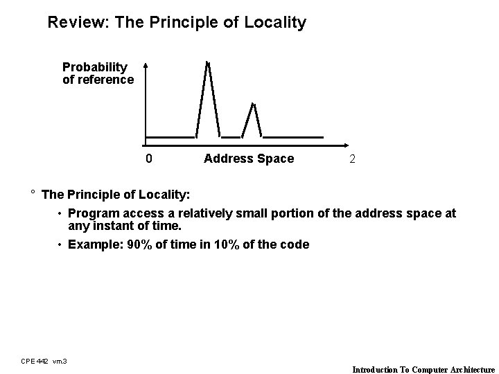 Review: The Principle of Locality Probability of reference 0 Address Space 2 ° The