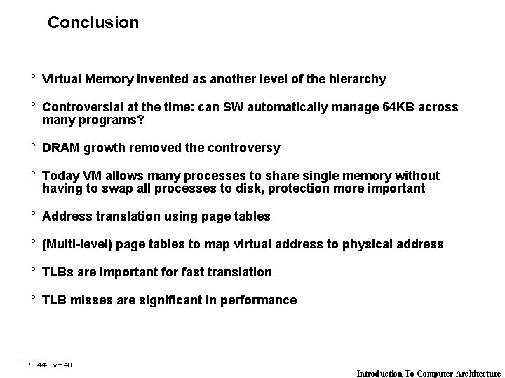 Conclusion ° Virtual Memory invented as another level of the hierarchy ° Controversial at