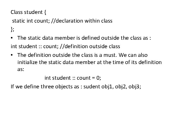 Class student { static int count; //declaration within class }; • The static data