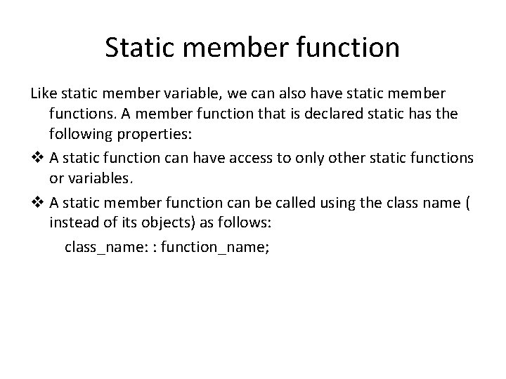 Static member function Like static member variable, we can also have static member functions.