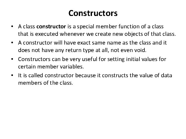 Constructors • A class constructor is a special member function of a class that
