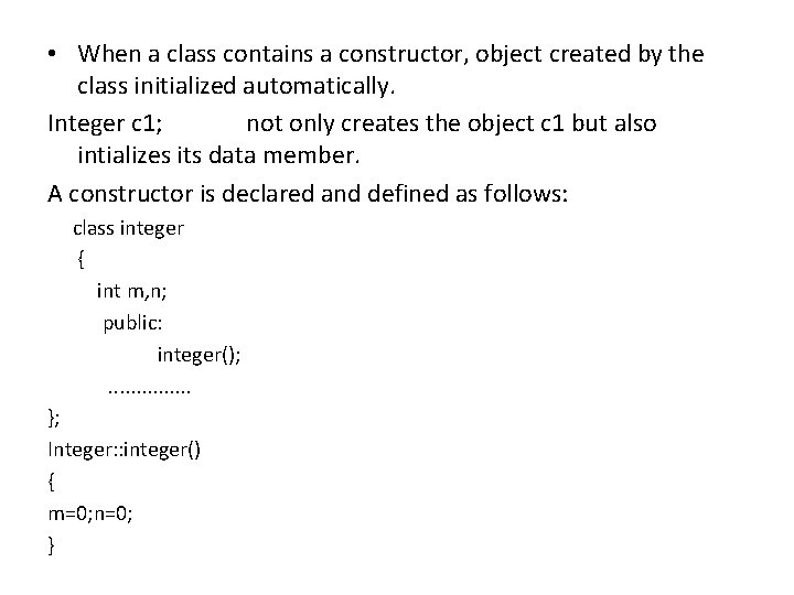  • When a class contains a constructor, object created by the class initialized