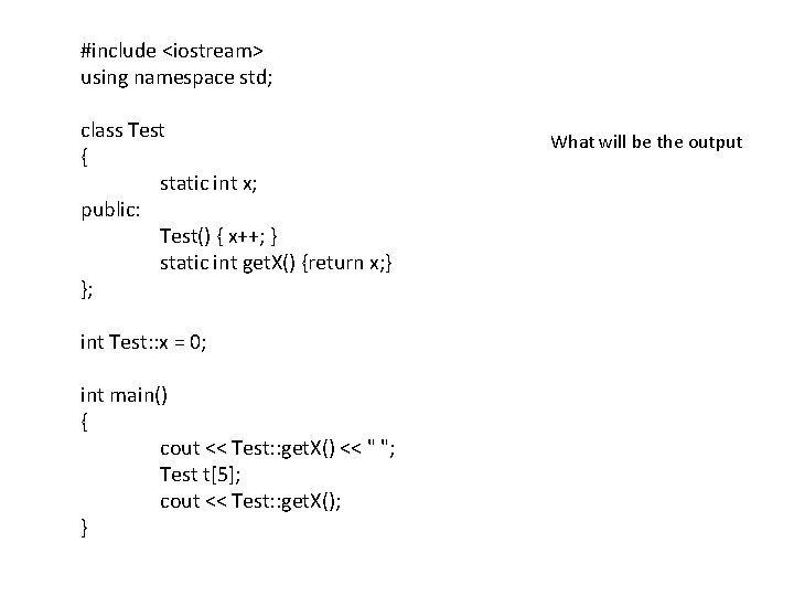 #include <iostream> using namespace std; class Test { static int x; public: Test() {