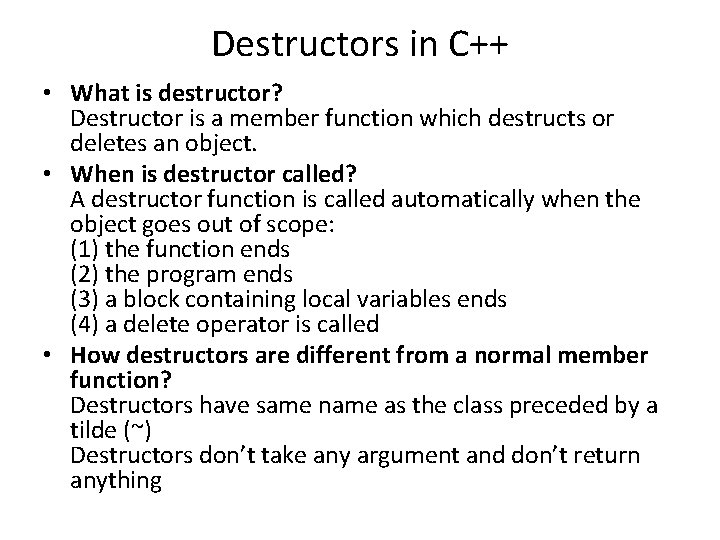 Destructors in C++ • What is destructor? Destructor is a member function which destructs