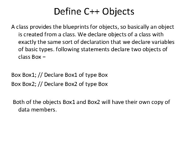 Define C++ Objects A class provides the blueprints for objects, so basically an object