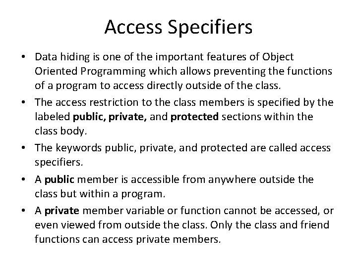 Access Specifiers • Data hiding is one of the important features of Object Oriented