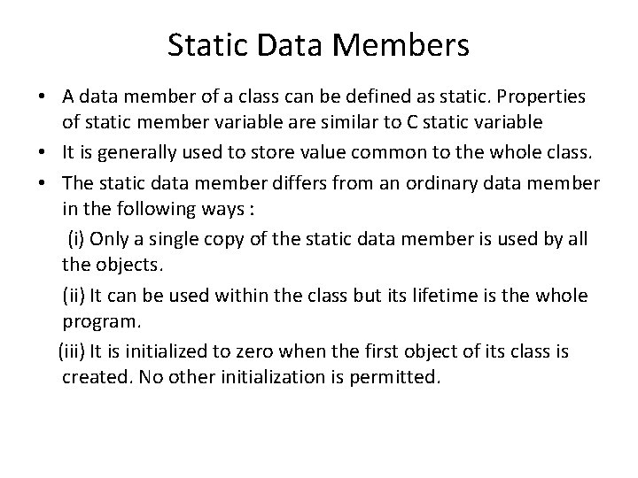 Static Data Members • A data member of a class can be defined as