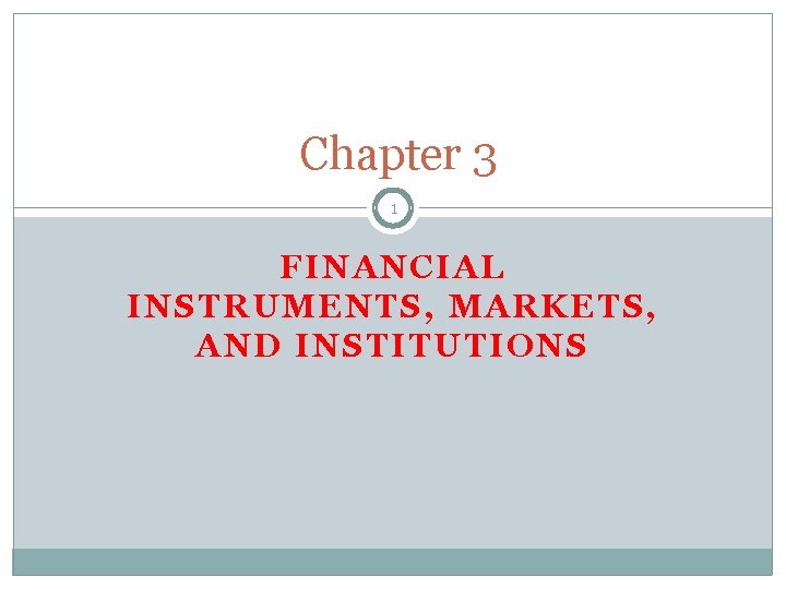 Chapter 3 1 FINANCIAL INSTRUMENTS, MARKETS, AND INSTITUTIONS 