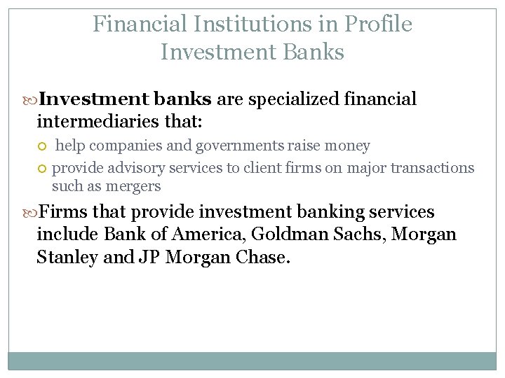 Financial Institutions in Profile Investment Banks Investment banks are specialized financial intermediaries that: help