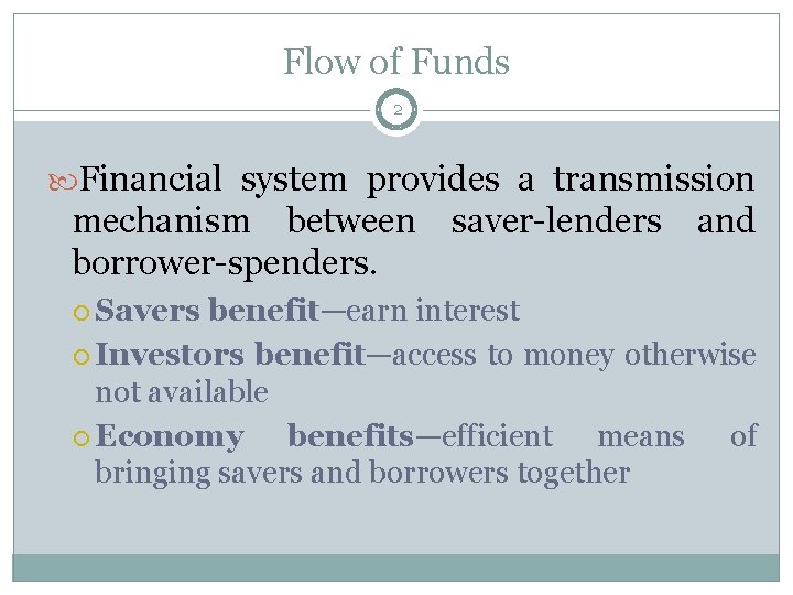 Flow of Funds 2 Financial system provides a transmission mechanism between borrower-spenders. Savers saver-lenders
