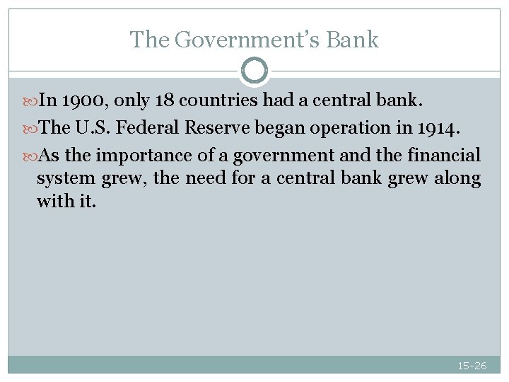 The Government’s Bank In 1900, only 18 countries had a central bank. The U.