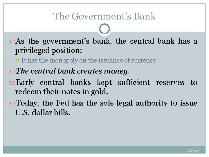The Government’s Bank As the government’s bank, the central bank has a privileged position:
