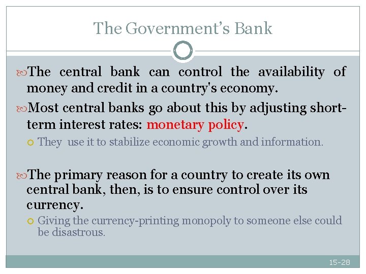 The Government’s Bank The central bank can control the availability of money and credit