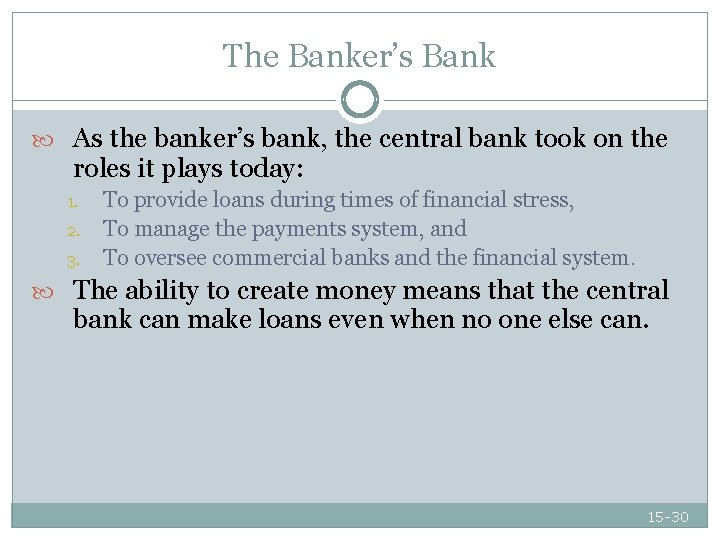 The Banker’s Bank As the banker’s bank, the central bank took on the roles