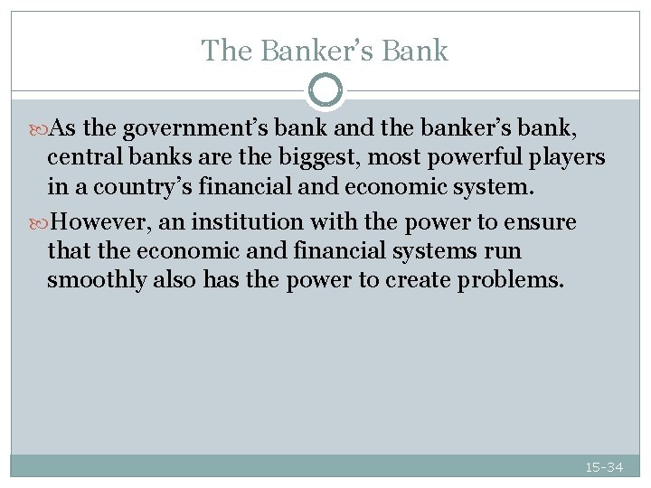 The Banker’s Bank As the government’s bank and the banker’s bank, central banks are