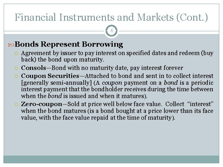 Financial Instruments and Markets (Cont. ) 6 Bonds Represent Borrowing Agreement by issuer to