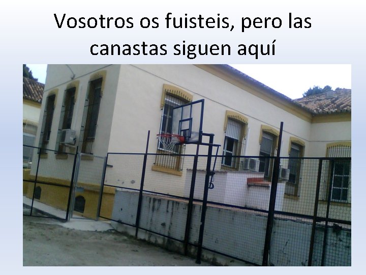 Vosotros os fuisteis, pero las canastas siguen aquí 