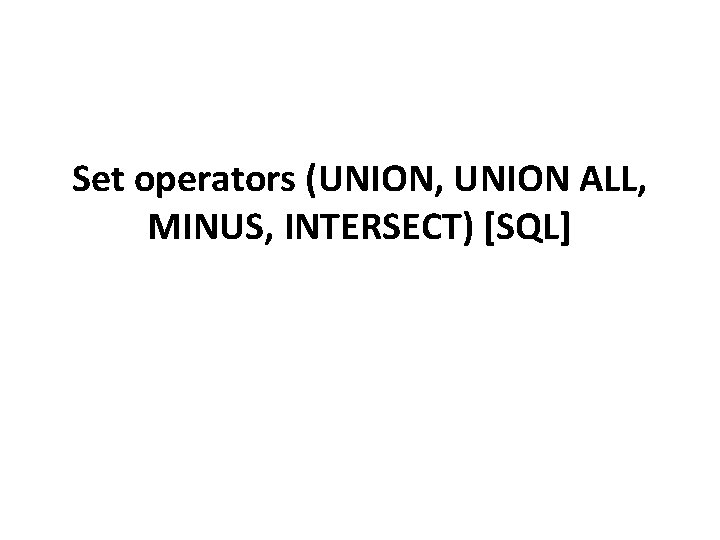 Set operators (UNION, UNION ALL, MINUS, INTERSECT) [SQL] 