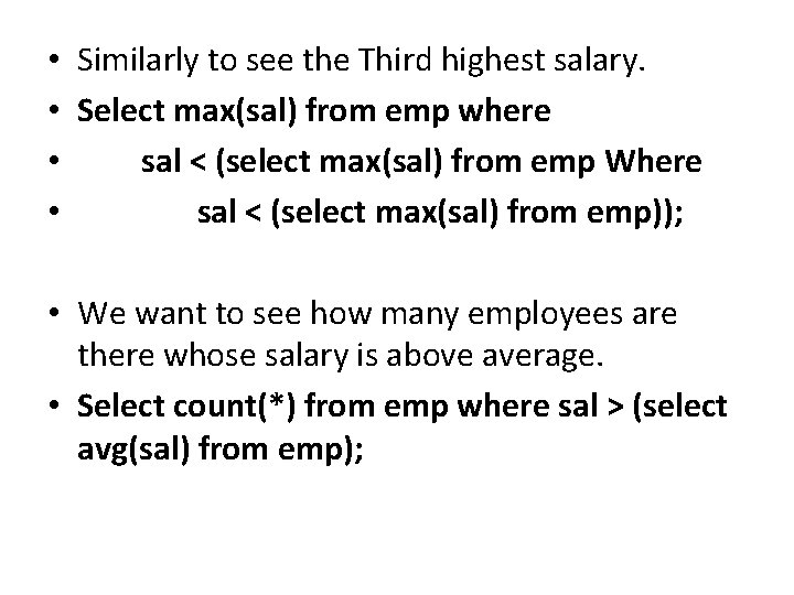  • • Similarly to see the Third highest salary. Select max(sal) from emp