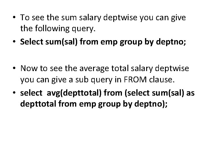  • To see the sum salary deptwise you can give the following query.