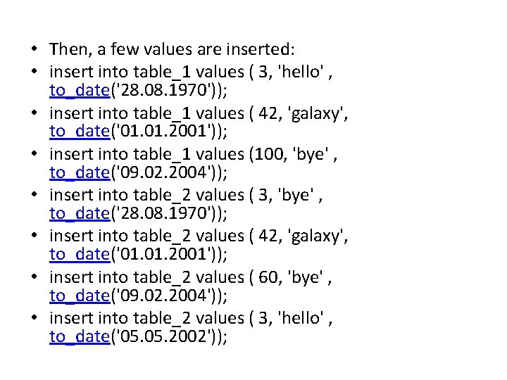  • Then, a few values are inserted: • insert into table_1 values (