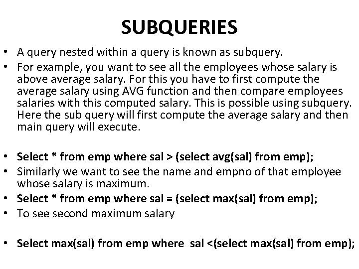 SUBQUERIES • A query nested within a query is known as subquery. • For