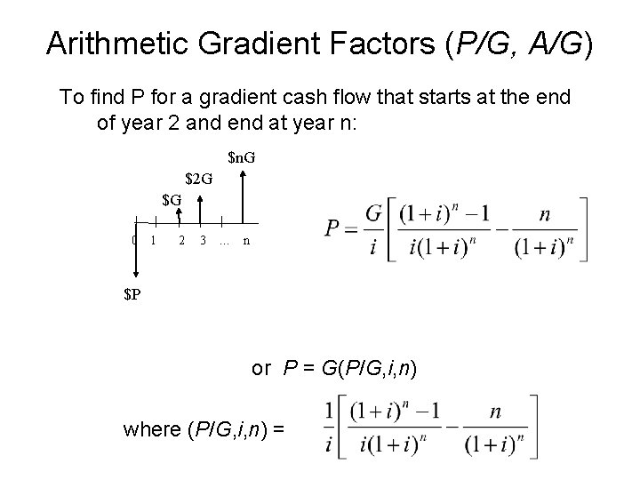 Arithmetic Gradient Factors (P/G, A/G) To find P for a gradient cash flow that