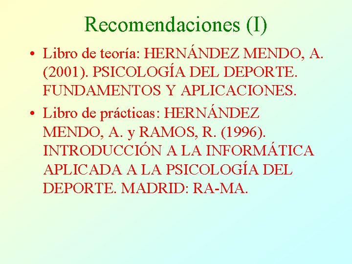 Recomendaciones (I) • Libro de teoría: HERNÁNDEZ MENDO, A. (2001). PSICOLOGÍA DEL DEPORTE. FUNDAMENTOS