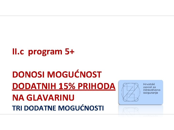 II. c program 5+ DONOSI MOGUĆNOST DODATNIH 15% PRIHODA NA GLAVARINU TRI DODATNE MOGUĆNOSTI II. c program 5+ DONOSI MOGUĆNOST DODATNIH 15% PRIHODA NA GLAVARINU TRI DODATNE MOGUĆNOSTI