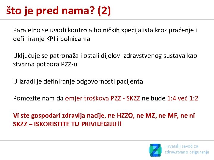 što je pred nama? (2) Paralelno se uvodi kontrola bolničkih specijalista kroz praćenje i što je pred nama? (2) Paralelno se uvodi kontrola bolničkih specijalista kroz praćenje i