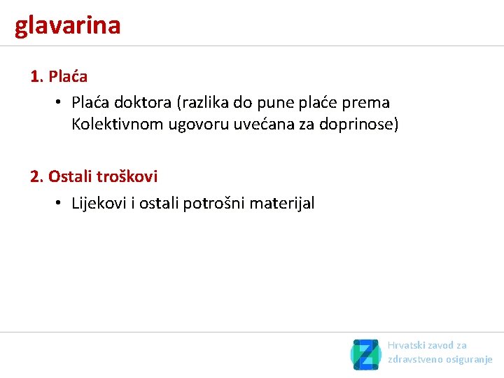 glavarina 1. Plaća • Plaća doktora (razlika do pune plaće prema Kolektivnom ugovoru uvećana glavarina 1. Plaća • Plaća doktora (razlika do pune plaće prema Kolektivnom ugovoru uvećana