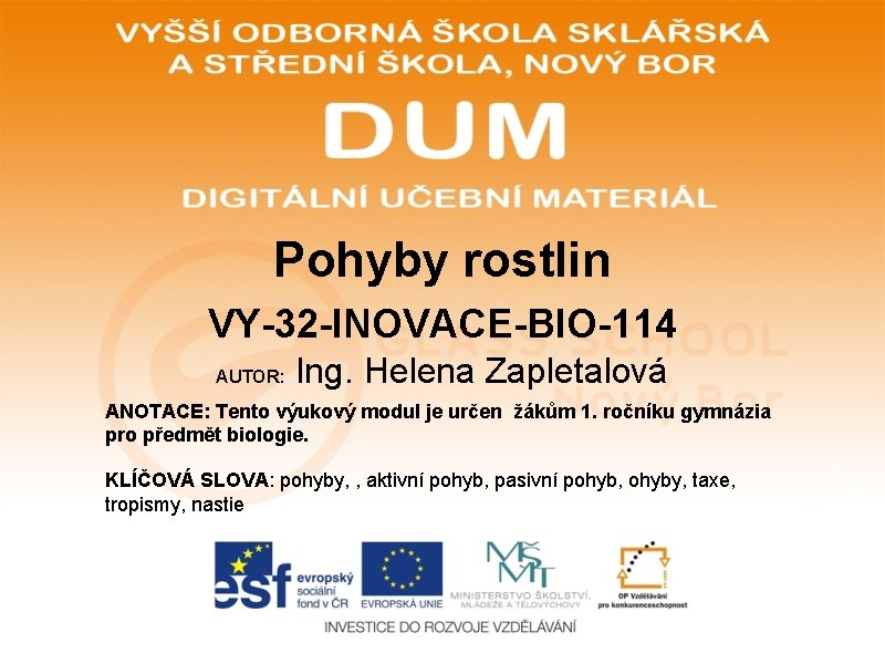 Pohyby rostlin VY-32 -INOVACE-BIO-114 AUTOR: Ing. Helena Zapletalová ANOTACE: Tento výukový modul je určen