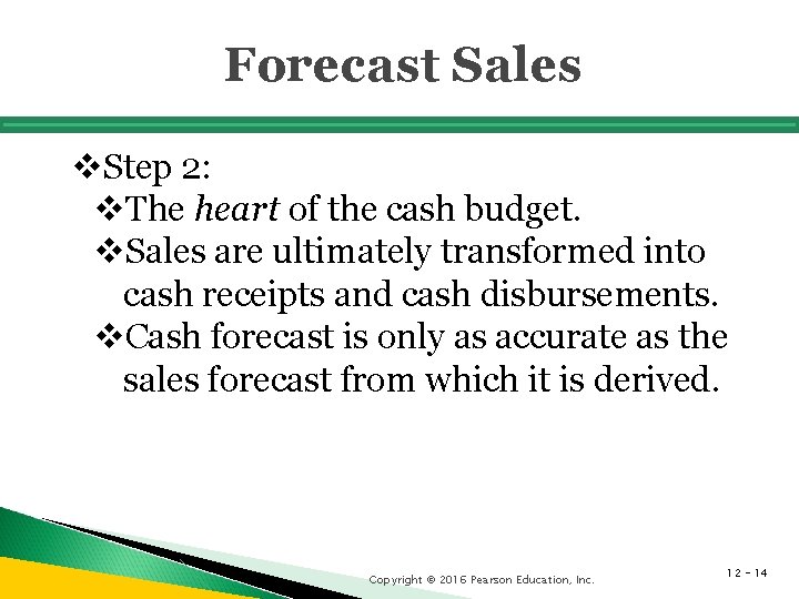 Forecast Sales v. Step 2: v. The heart of the cash budget. v. Sales Forecast Sales v. Step 2: v. The heart of the cash budget. v. Sales