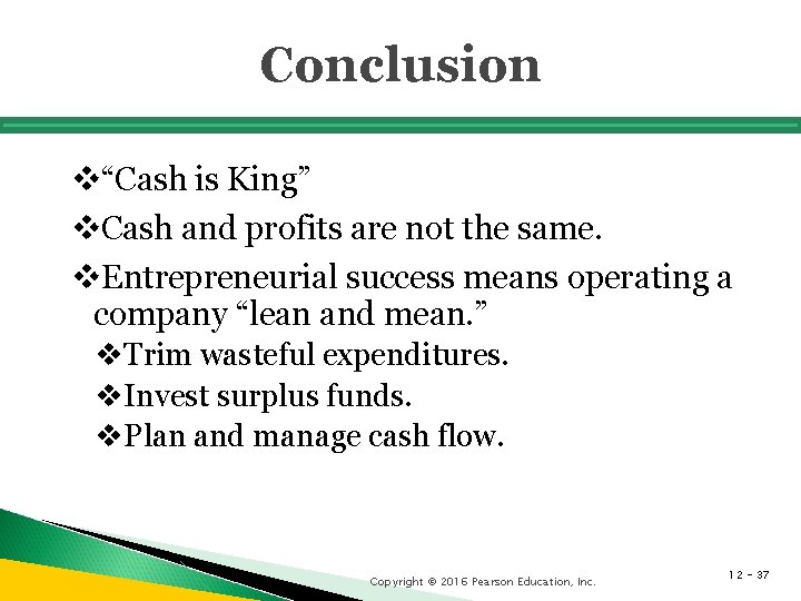 Conclusion v“Cash is King” v. Cash and profits are not the same. v. Entrepreneurial Conclusion v“Cash is King” v. Cash and profits are not the same. v. Entrepreneurial