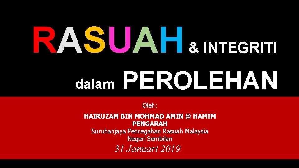 RASUAH & INTEGRITI dalam PEROLEHAN Oleh: HAIRUZAM BIN MOHMAD AMIN @ HAMIM PENGARAH Suruhanjaya