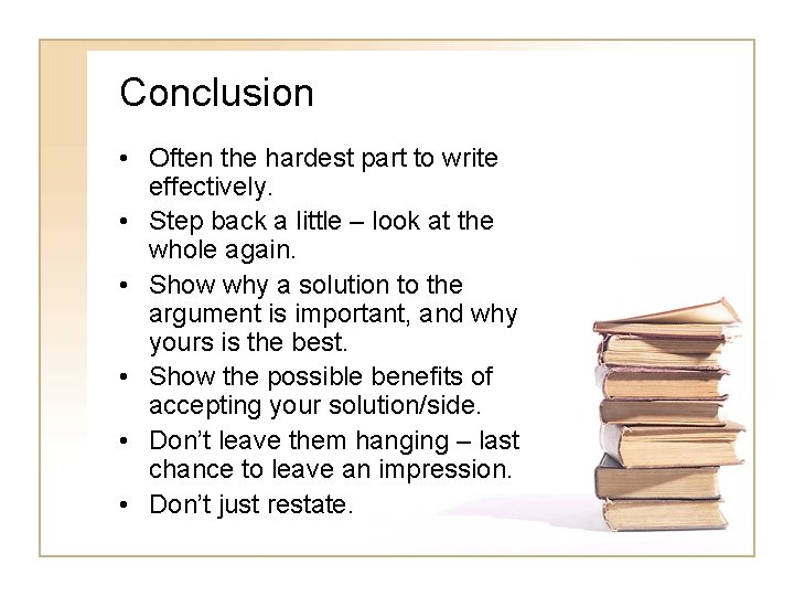 Conclusion • Often the hardest part to write effectively. • Step back a little Conclusion • Often the hardest part to write effectively. • Step back a little