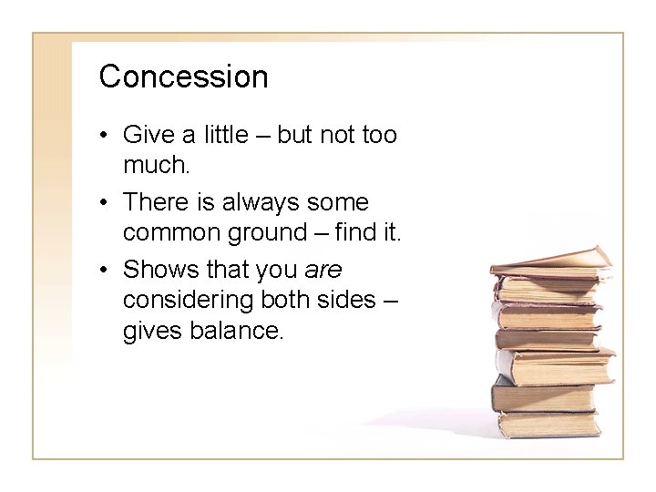 Concession • Give a little – but not too much. • There is always Concession • Give a little – but not too much. • There is always