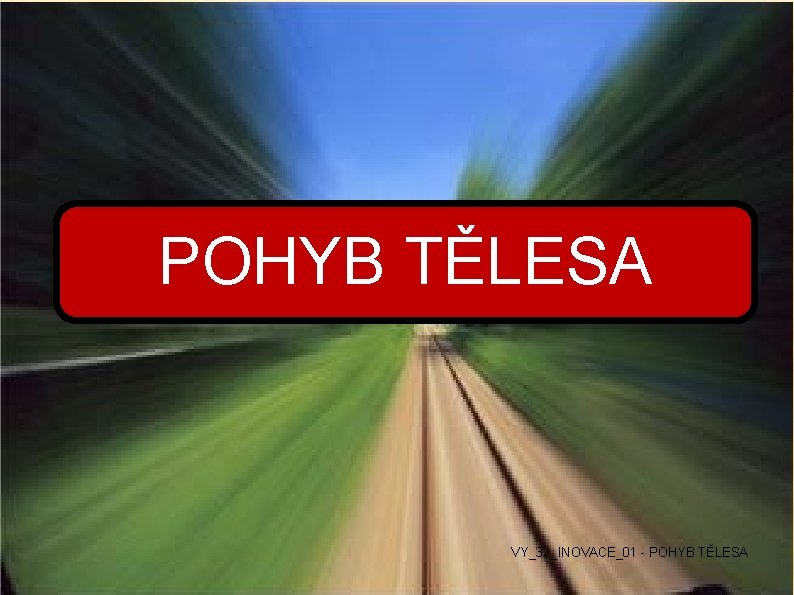 POHYB TĚLESA VY_32_INOVACE_01 - POHYB TĚLESA 