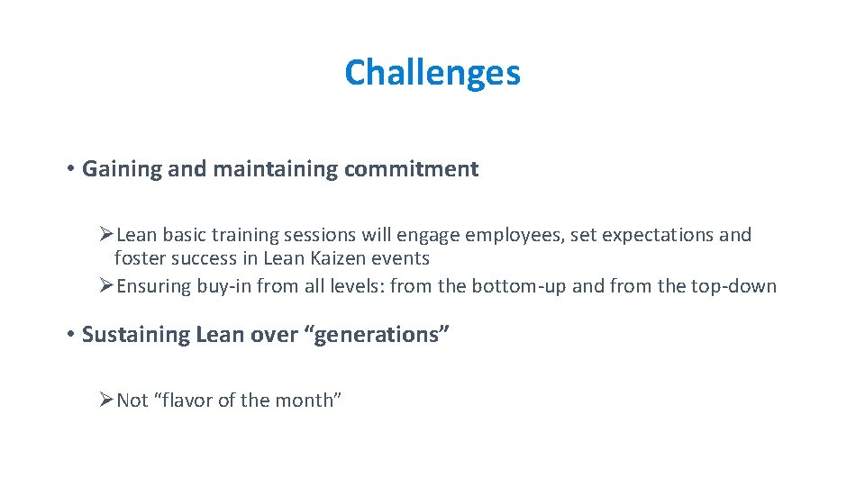 Challenges • Gaining and maintaining commitment ØLean basic training sessions will engage employees, set