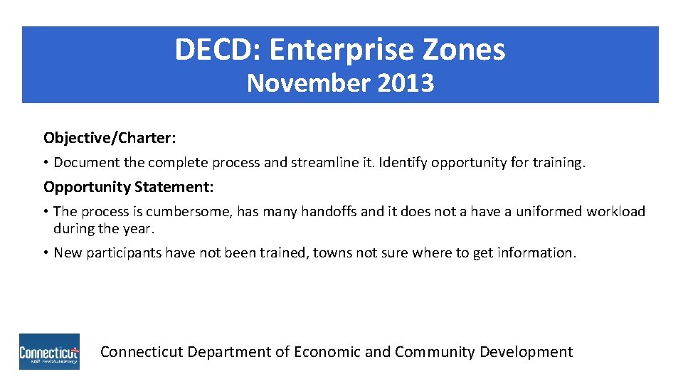 DECD: Enterprise Zones November 2013 Objective/Charter: • Document the complete process and streamline it.
