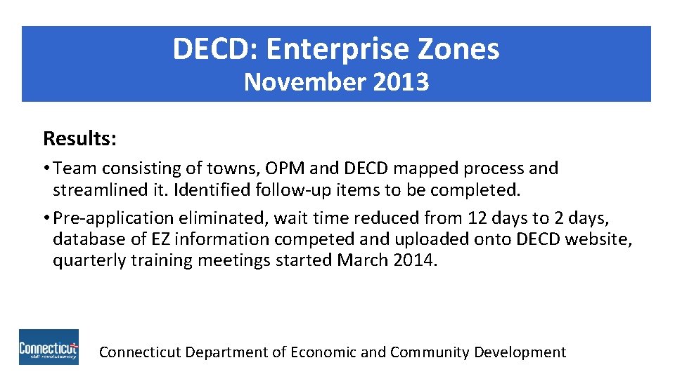 DECD: Enterprise Zones November 2013 Results: • Team consisting of towns, OPM and DECD DECD: Enterprise Zones November 2013 Results: • Team consisting of towns, OPM and DECD