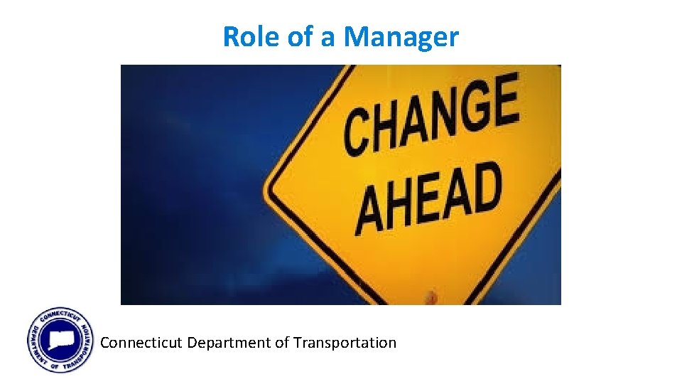 Role of a Manager Connecticut Department of Transportation Role of a Manager Connecticut Department of Transportation